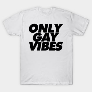 ONLY GAY VIBES T-Shirt